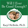 Will I Ever Be Good Enough? - Karyl McBride, PhD