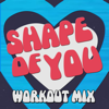 Shape of You (Extended Workout Mix) - Dynamix Music