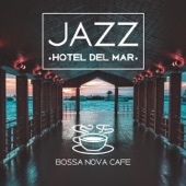 Jazz Hotel del Mar - Bossa Nova Cafe, Lovely Music for Romantic Moments, Elegant Lounge Bar Party, Smooth Sounds of Joy and Relaxation, Guitar, Piano, Trumpet Band artwork