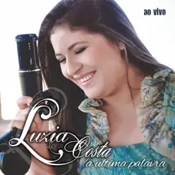 A Última Palavra (Ao Vivo) - Luzia Costa A Última Palavra (Ao Vivo) - Luzia Costa