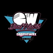 Groovewax - Bad Habits