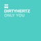 Only You - Dirtyhertz lyrics