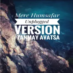 Mere Humsafar (Unplugged) - Single by Tanmay AVatsa album reviews, ratings, credits