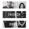 Not Enough Drugs (Acoustic) - Single