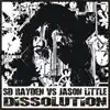 Dissolution (S. D. Rayden vs. Jason Little) - EP album lyrics, reviews, download