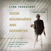 Good Boundaries and Goodbyes - Lysa TerKeurst