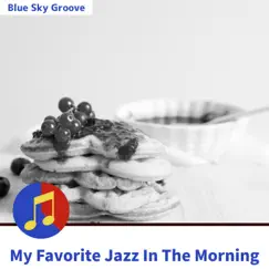 My Favorite Jazz in the Morning by Blue Sky Groove album reviews, ratings, credits