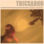 Chris Kasper - Trickaroo