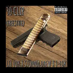 30 Clip (Freestyle) (feat. Stunna Drew & J-LOK) - Single by LIL LOK album reviews, ratings, credits