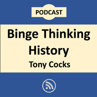 Binge Thinking History podcast