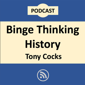 Binge Thinking History podcast
