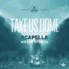 Take Us Home (Acapella Version) - Single album lyrics, reviews, download