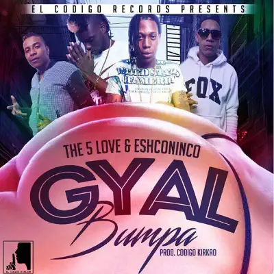 Gyal Bumpa (feat. Eshconinco) - Single - The 5 Love