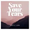 Save Your Tears (Guitar Version) - Single album lyrics, reviews, download