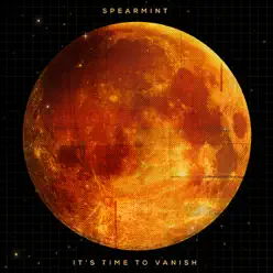 It's Time To Vanish - Spearmint It's Time To Vanish - Spearmint