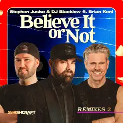 Believe It or Not (Remixes 2) [feat. Brian Kent] by Stephen Jusko & DJ Blacklow album reviews, ratings, credits