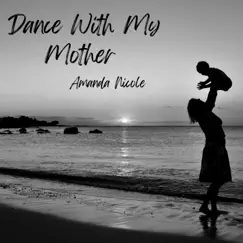 Dance With My Mother - Single by Amanda Nicole album reviews, ratings, credits