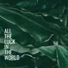 All the Luck In the World (feat. Skrillex) - Single album lyrics, reviews, download