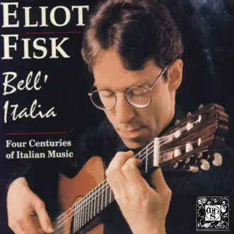 Bell'Italia: Four Centuries of Italian Music by Eliot Fisk album reviews, ratings, credits