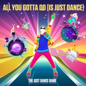 All You Gotta Do (Is Just Dance) [Just Dance 2018 Original Creations & Covers] artwork