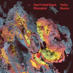 Don't Hold Back (Yotto Remix) - Single by Monolink & Yotto album reviews, ratings, credits