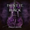 Paint It, Black (Cello Version) - Diego Mitre