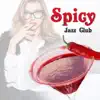 Spicy Jazz Club: Sensual Music for Lovers or Erotic Massage, Sexual Sounds for Special Time, Sexy Piano del Mar, Instrumental Background for Love Making album lyrics, reviews, download