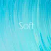 Soft - Single album lyrics, reviews, download