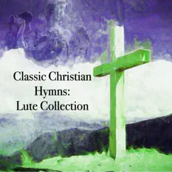 Classic Christian Hymns: Lute Collection by Christian Music Association album reviews, ratings, credits