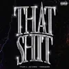 That Shit (feat. AzChike & 1TakeQuan) - Single album lyrics, reviews, download