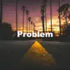 Problem - Single album lyrics, reviews, download