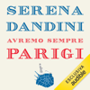 Avremo sempre Parigi: Passeggiate sentimentali in disordine alfabetico - Serena Dandini