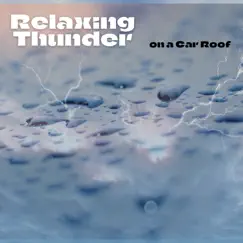 Relaxing Thunder on a Car Roof by Nature Therapy & Thunderstorm Sounds album reviews, ratings, credits