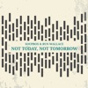 Not Today, Not Tomorrow - Single