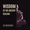 Wisdom of the Ancient Healing: Zen Meditation Music to Calm and Heal the Nervous System in Japanese Garden, Art of Budda Teachings album lyrics, reviews, download