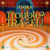 Trouble? TRAVEL! - Single album lyrics, reviews, download