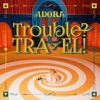 Trouble? TRAVEL! - Single