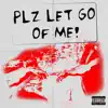 plz let go of me! (feat. JDEEZ) - Single album lyrics, reviews, download