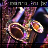 Instrumental Soft Jazz: The Best of Background Music with Piano & Drums & Bass & Sax artwork
