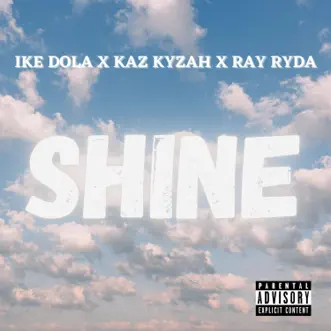 Shine (feat. Kaz Kyzah, The Team & Ray Ryda) - Single by Ike Dola album reviews, ratings, credits