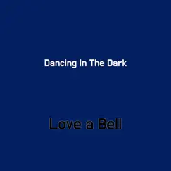 Dancing In the Dark - Single by Love a Bell album reviews, ratings, credits