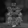 Mi Historia Entre Tus Dedos - Single album lyrics, reviews, download