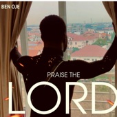 Praise the Lord by BEN OJE