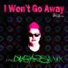 I Won't Go Away (feat. Mhyst) - EP [The Dub/Remix] album lyrics, reviews, download