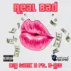 Real Bad (feat. D-Loc) - Single album lyrics, reviews, download