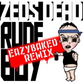 Zeds Dead, EAZYBAKED - Rude Boy - EAZYBAKED Remix