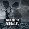 Where Are You Where Are We - Single