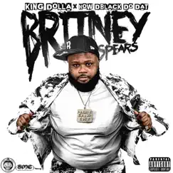 Britney Spears - Single by King Dolla & How DBlack Do Dat album reviews, ratings, credits