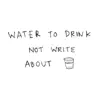 Stream & download Water To Drink Not Write About