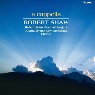 A cappella by Robert Shaw, Robert Shaw Festival Singers & Atlanta Symphony Orchestra album reviews, ratings, credits